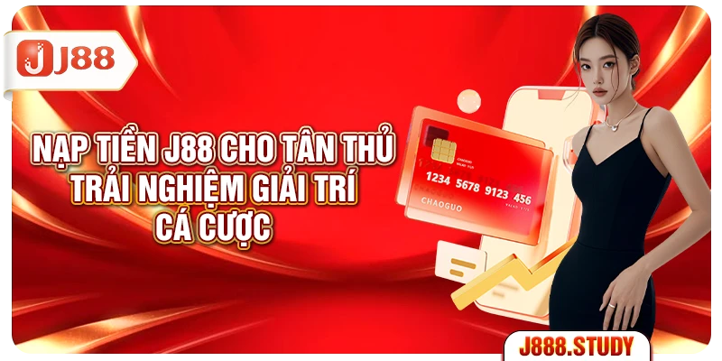 nap-tien-j88-cho-tan-thu-trai-nghiem-giai-tri-ca-cuoc