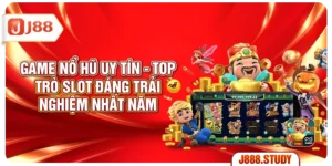 game-no-hu-uy-tin-top-5-tro-slot-dang-trai-nghiem-nhat-nam
