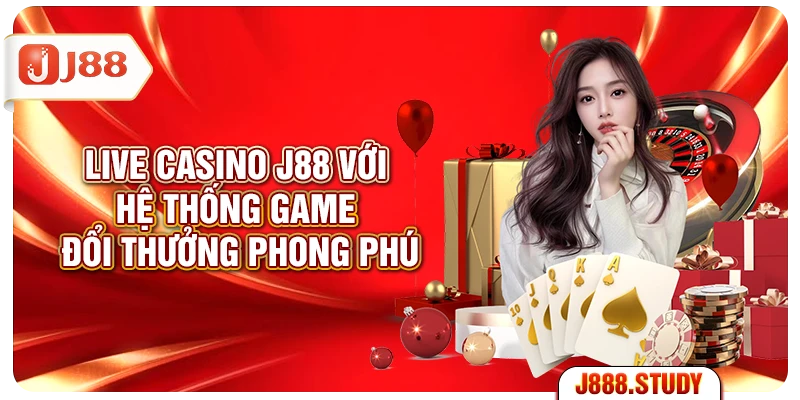 live-casino-j88-voi-he-thong-game-doi-thuong-phong-phu